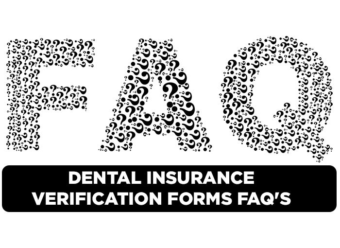 Dental Insurance Verification Forms FAQ’s