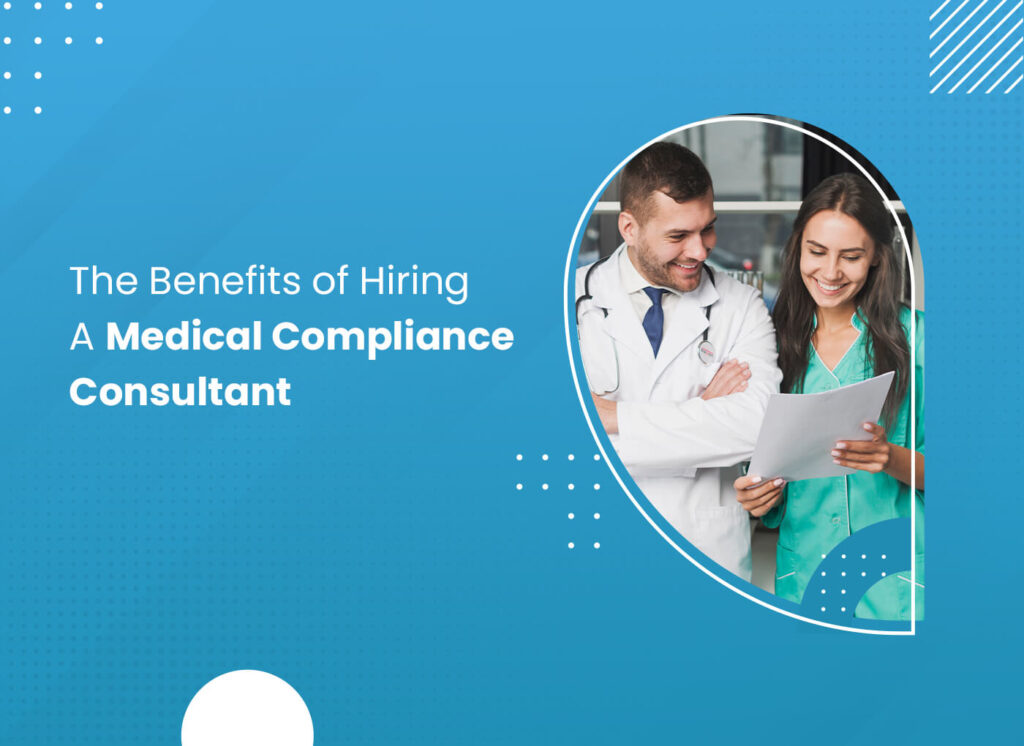 The Benefits of Hiring A Medical Compliance Consultant