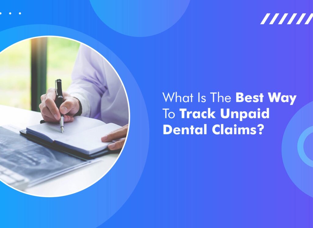 What Is The Best Way To Track Unpaid Dental Claims?