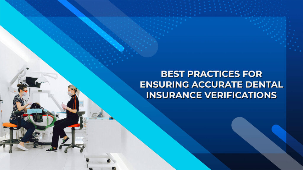 Best Practices for Ensuring Accurate Dental Insurance Verifications