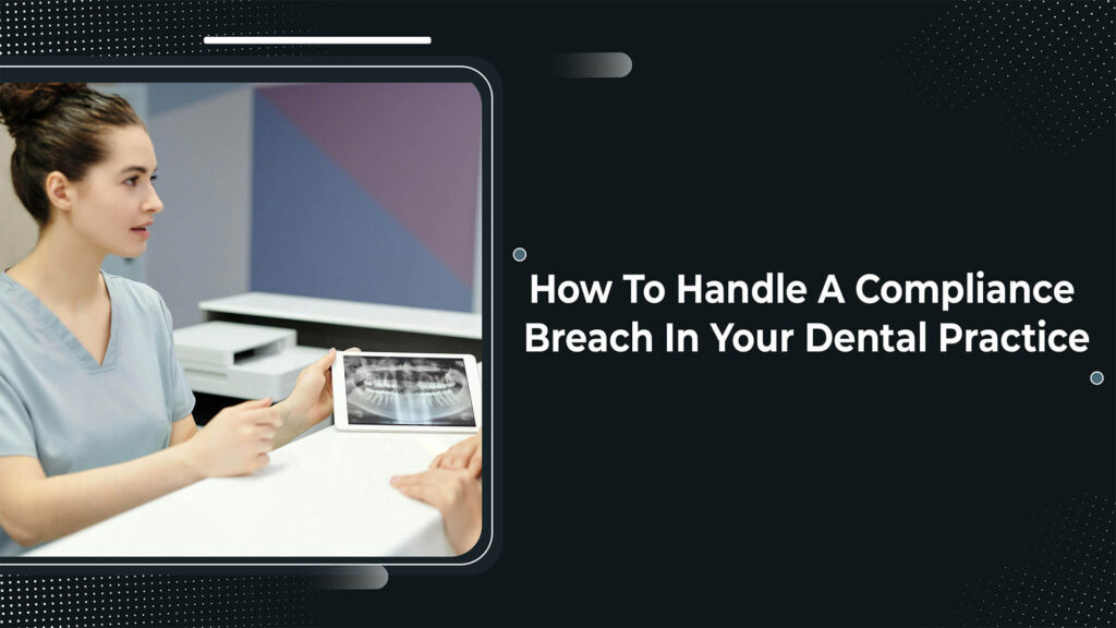 How To Handle a Compliance Breach in Your Dental Practice