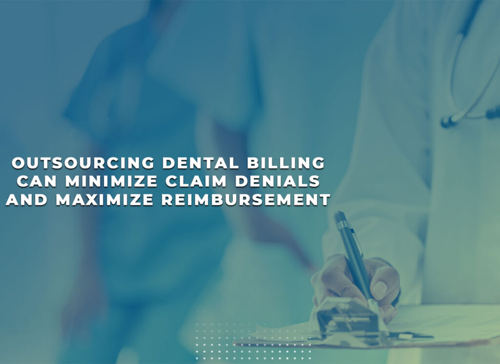 Outsourcing Dental Billing Can Minimize Claim Denials and Maximize Reimbursement